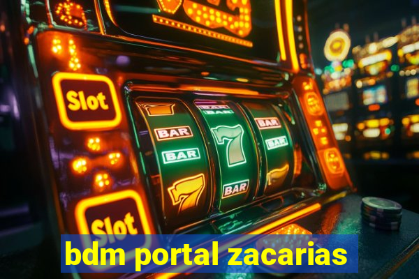 bdm portal zacarias